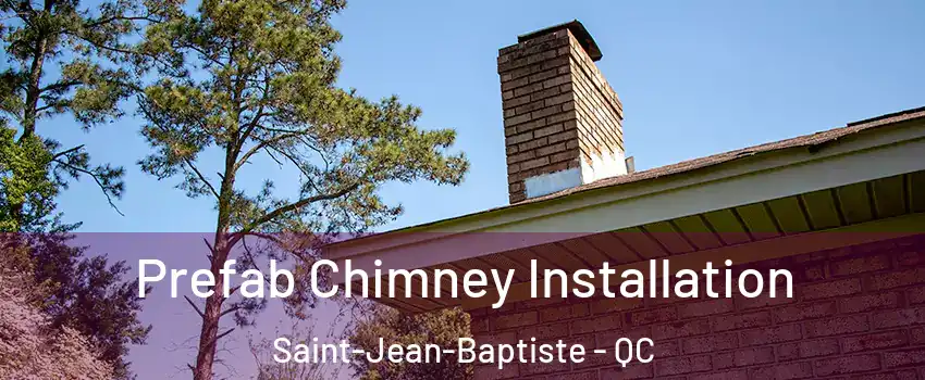  Prefab Chimney Installation Saint-Jean-Baptiste - QC