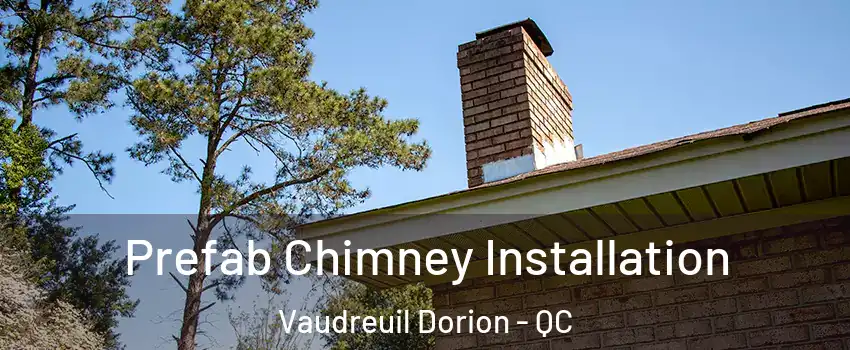  Prefab Chimney Installation Vaudreuil Dorion - QC