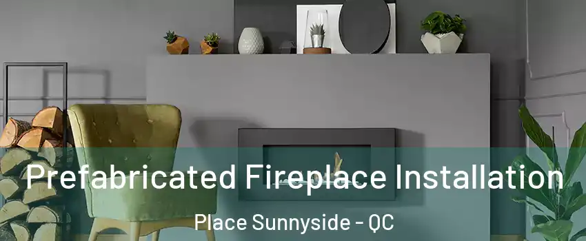  Prefabricated Fireplace Installation Place Sunnyside - QC