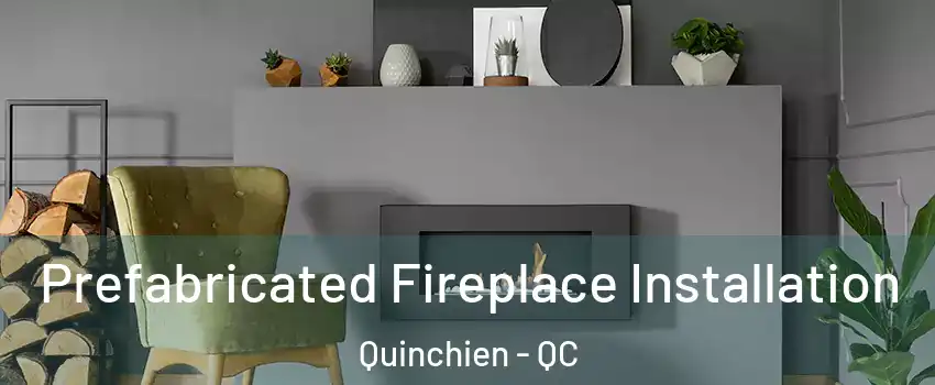  Prefabricated Fireplace Installation Quinchien - QC