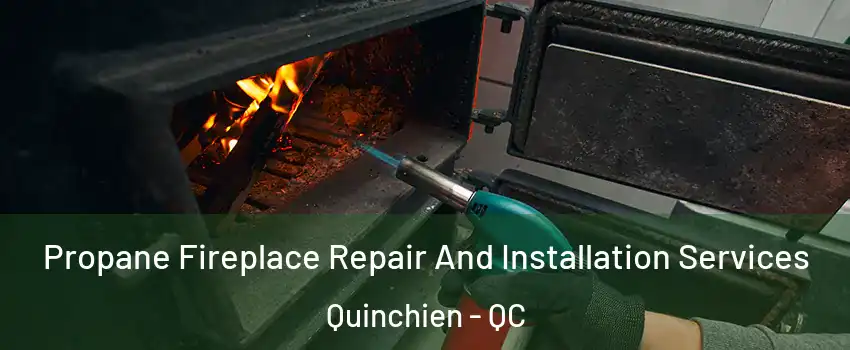  Propane Fireplace Repair And Installation Services Quinchien - QC