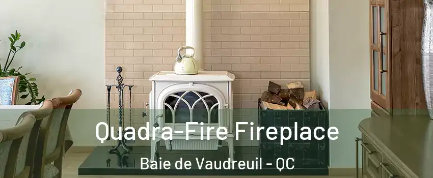  Quadra-Fire Fireplace Baie de Vaudreuil - QC
