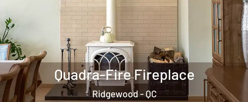  Quadra-Fire Fireplace Ridgewood - QC