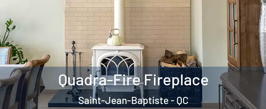  Quadra-Fire Fireplace Saint-Jean-Baptiste - QC