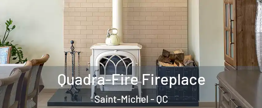  Quadra-Fire Fireplace Saint-Michel - QC