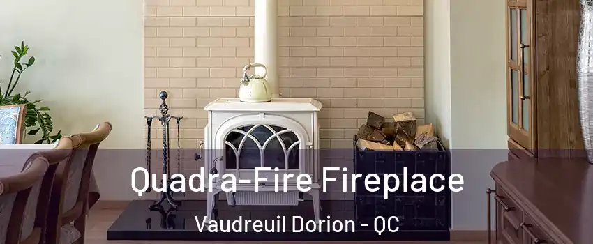  Quadra-Fire Fireplace Vaudreuil Dorion - QC