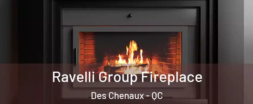  Ravelli Group Fireplace Des Chenaux - QC