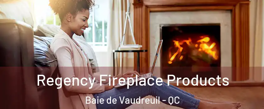  Regency Fireplace Products Baie de Vaudreuil - QC
