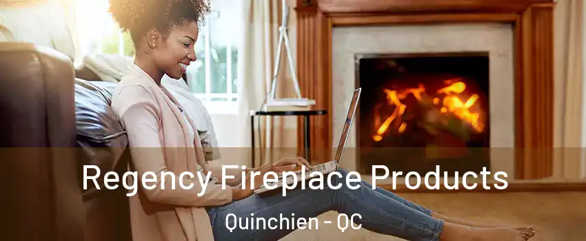  Regency Fireplace Products Quinchien - QC