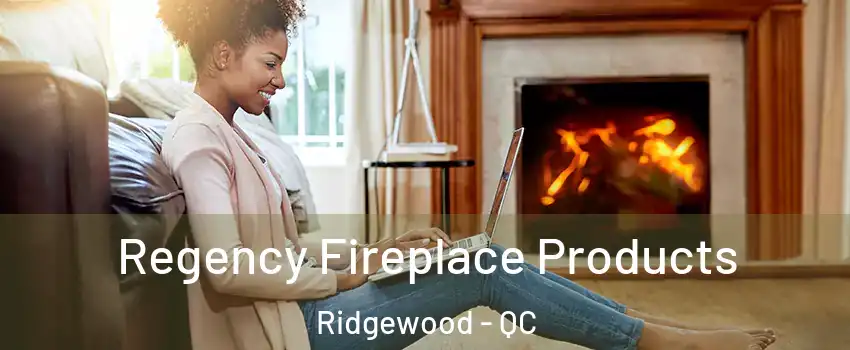  Regency Fireplace Products Ridgewood - QC