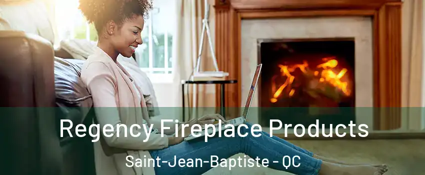  Regency Fireplace Products Saint-Jean-Baptiste - QC