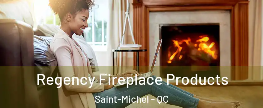  Regency Fireplace Products Saint-Michel - QC
