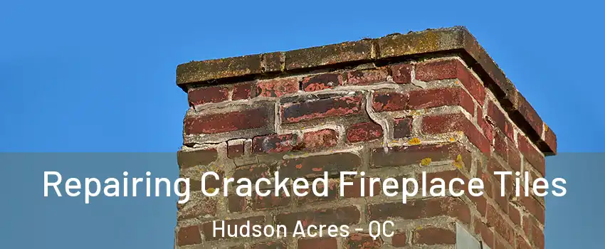  Repairing Cracked Fireplace Tiles Hudson Acres - QC