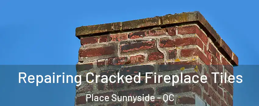  Repairing Cracked Fireplace Tiles Place Sunnyside - QC