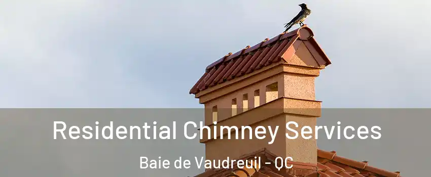  Residential Chimney Services Baie de Vaudreuil - QC