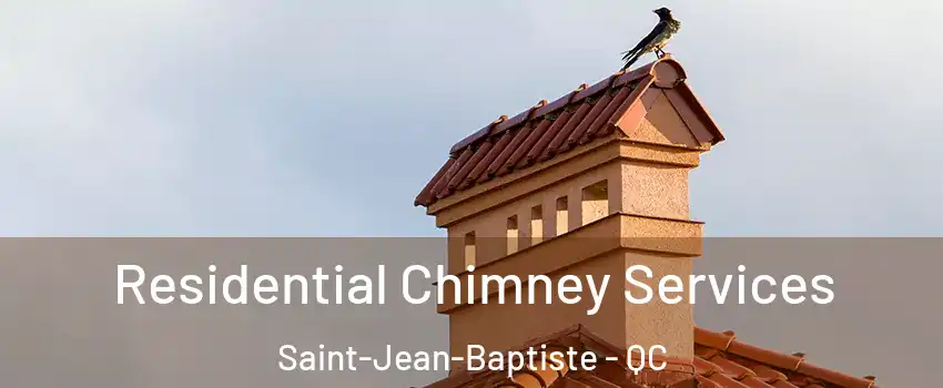  Residential Chimney Services Saint-Jean-Baptiste - QC