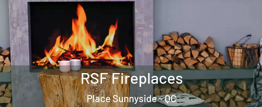  RSF Fireplaces Place Sunnyside - QC