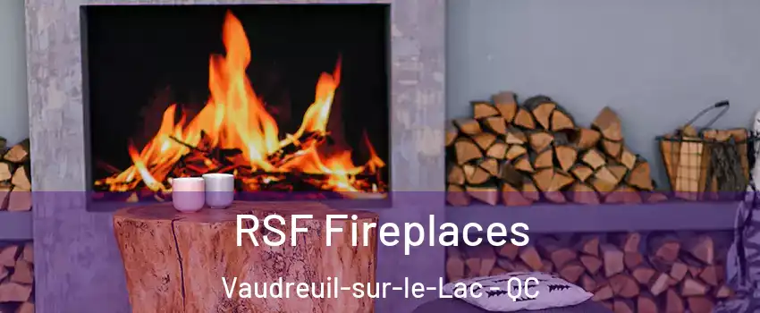  RSF Fireplaces Vaudreuil-sur-le-Lac - QC