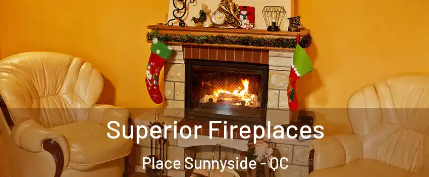  Superior Fireplaces Place Sunnyside - QC