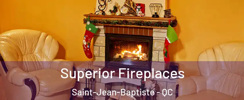  Superior Fireplaces Saint-Jean-Baptiste - QC