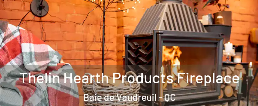  Thelin Hearth Products Fireplace Baie de Vaudreuil - QC