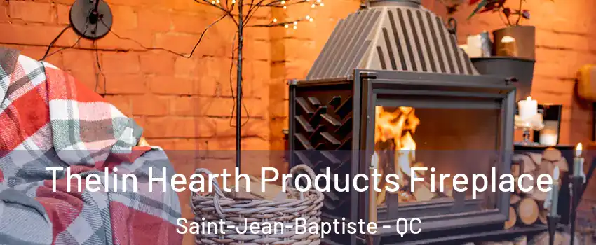  Thelin Hearth Products Fireplace Saint-Jean-Baptiste - QC