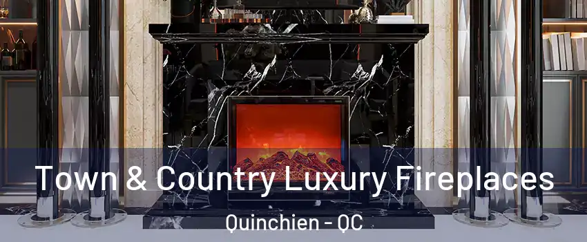  Town & Country Luxury Fireplaces Quinchien - QC
