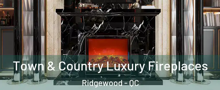  Town & Country Luxury Fireplaces Ridgewood - QC