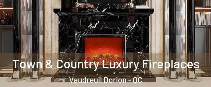  Town & Country Luxury Fireplaces Vaudreuil Dorion - QC