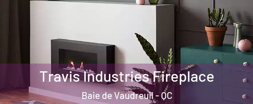  Travis Industries Fireplace Baie de Vaudreuil - QC