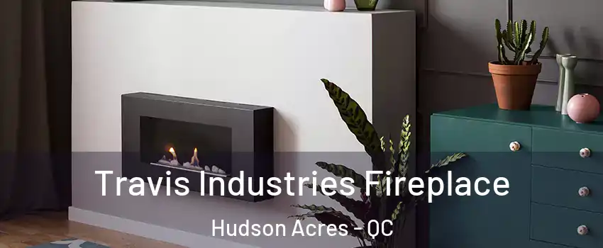  Travis Industries Fireplace Hudson Acres - QC