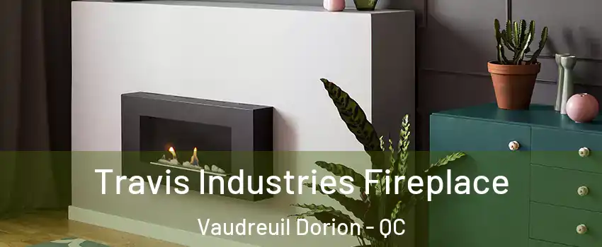  Travis Industries Fireplace Vaudreuil Dorion - QC