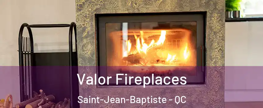  Valor Fireplaces Saint-Jean-Baptiste - QC