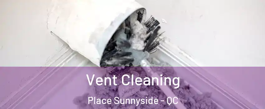  Vent Cleaning Place Sunnyside - QC