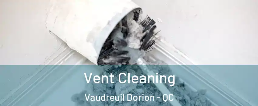  Vent Cleaning Vaudreuil Dorion - QC