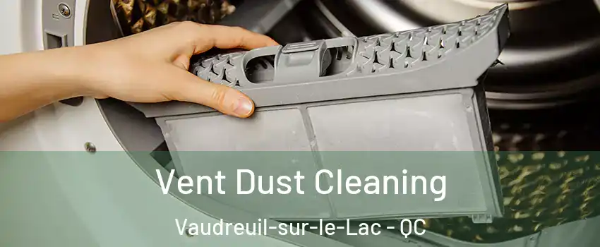  Vent Dust Cleaning Vaudreuil-sur-le-Lac - QC