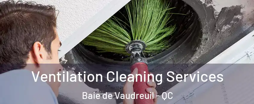  Ventilation Cleaning Services Baie de Vaudreuil - QC