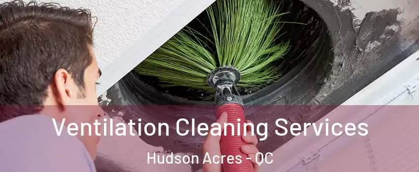  Ventilation Cleaning Services Hudson Acres - QC