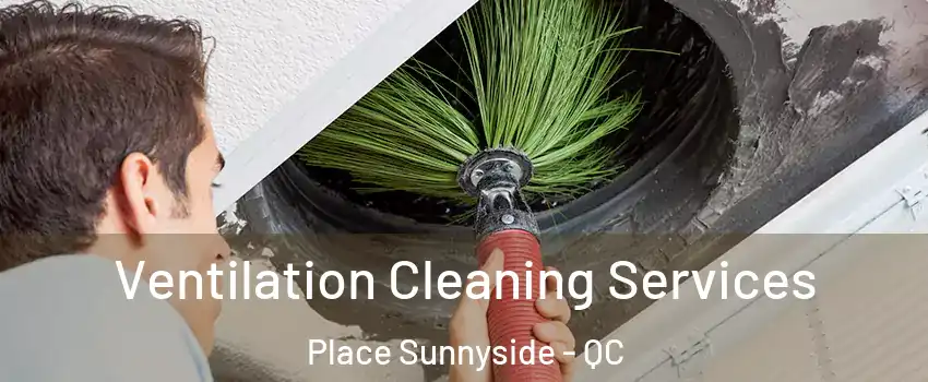  Ventilation Cleaning Services Place Sunnyside - QC