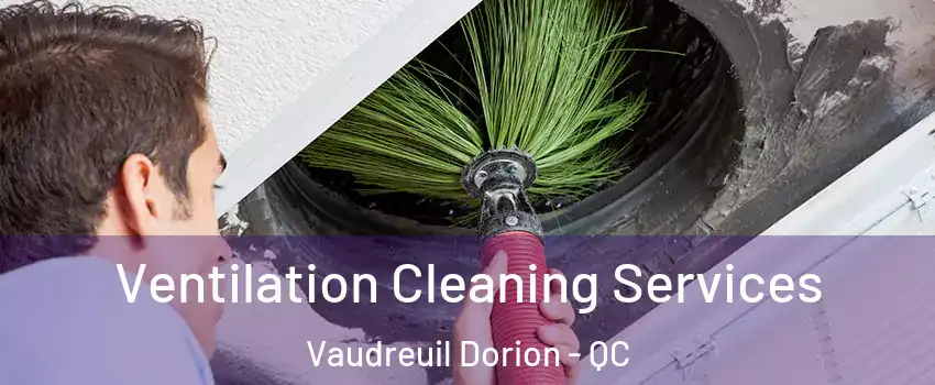  Ventilation Cleaning Services Vaudreuil Dorion - QC