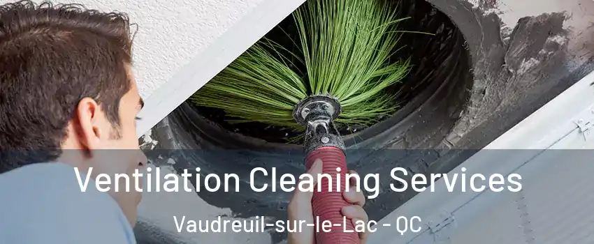  Ventilation Cleaning Services Vaudreuil-sur-le-Lac - QC