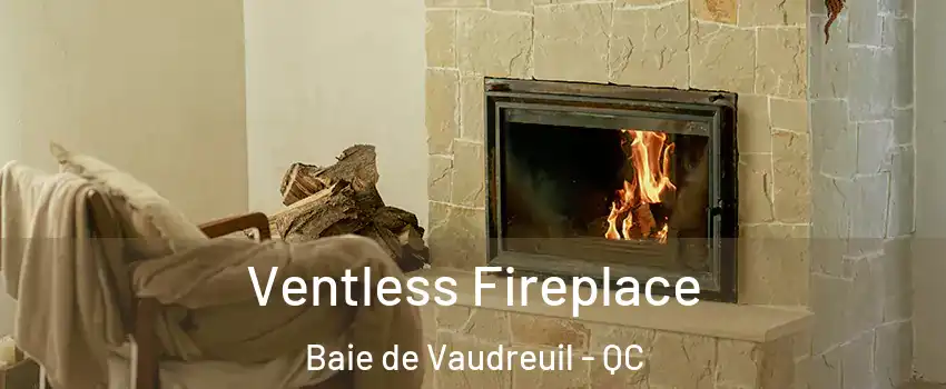  Ventless Fireplace Baie de Vaudreuil - QC