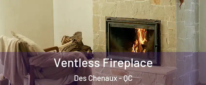  Ventless Fireplace Des Chenaux - QC