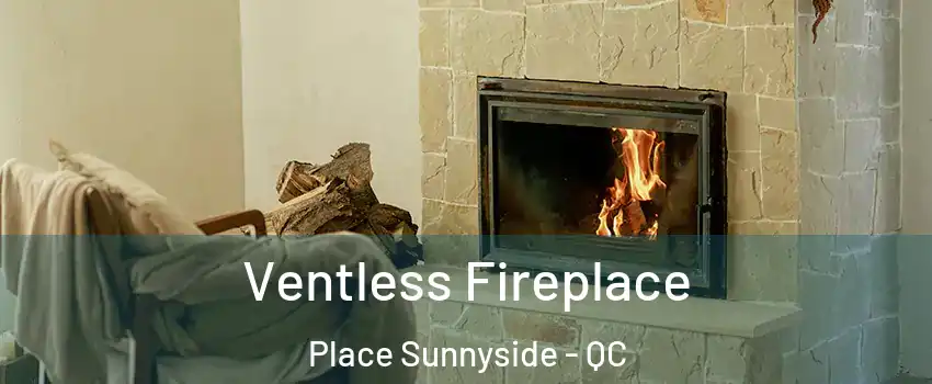  Ventless Fireplace Place Sunnyside - QC