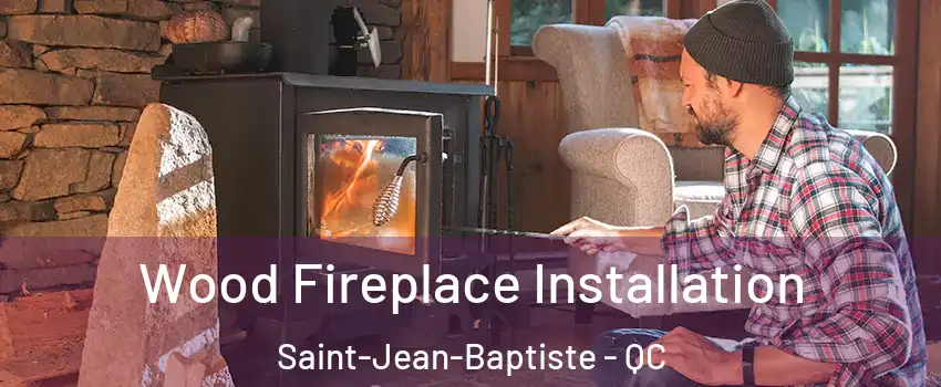  Wood Fireplace Installation Saint-Jean-Baptiste - QC