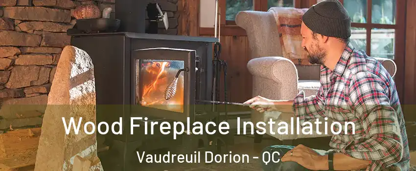  Wood Fireplace Installation Vaudreuil Dorion - QC