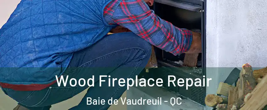  Wood Fireplace Repair Baie de Vaudreuil - QC