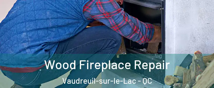  Wood Fireplace Repair Vaudreuil-sur-le-Lac - QC