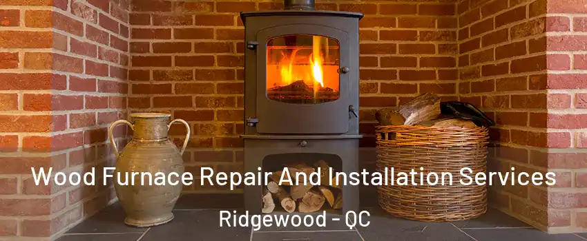  Wood Furnace Repair And Installation Services Ridgewood - QC