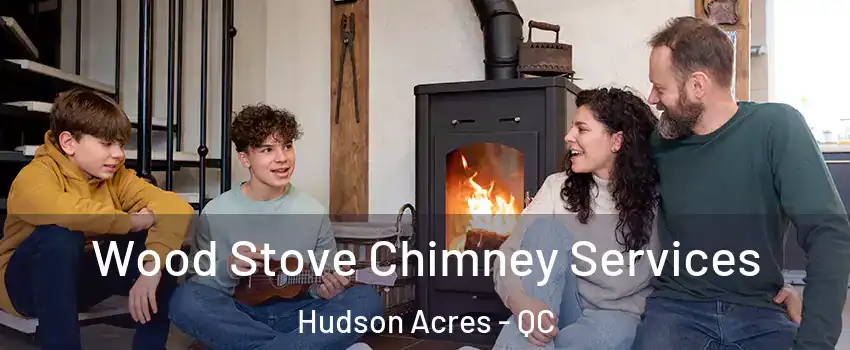  Wood Stove Chimney Services Hudson Acres - QC